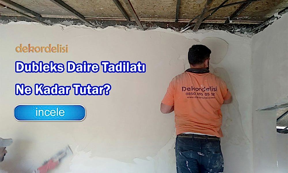 Dubleks Bir Daire Tadilatı Ne Kadar Tutar?