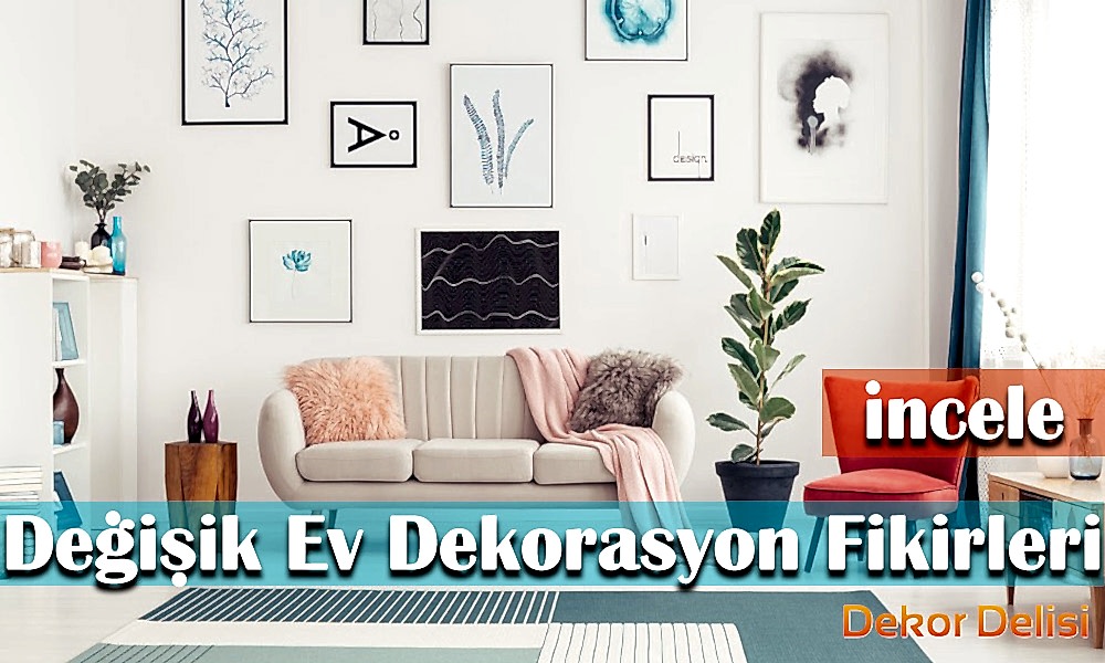 Değişik Ev Dekorasyon Fikirleri
